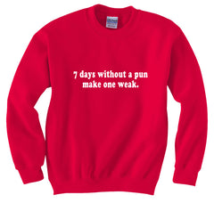 7 Days Without A Pun Make One Weak Crew Neck Sweatshirt