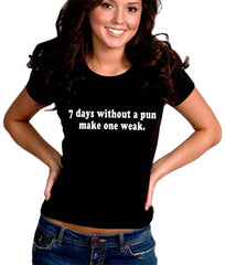 7 Days Without A Pun Make One Weak Girl's T-Shirt