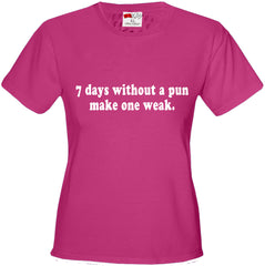 7 Days Without A Pun Make One Weak Girl's T-Shirt