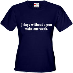 7 Days Without A Pun Make One Weak Girl's T-Shirt
