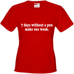 7 Days Without A Pun Make One Weak Girl's T-Shirt