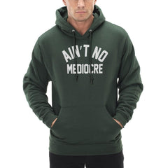 "Ain't" No Mediocre Hoodie