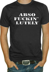 Abso Fuckin Lutely T-Shirt 