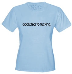 Addicted To Fu*king Girls T-Shirt Light Blue