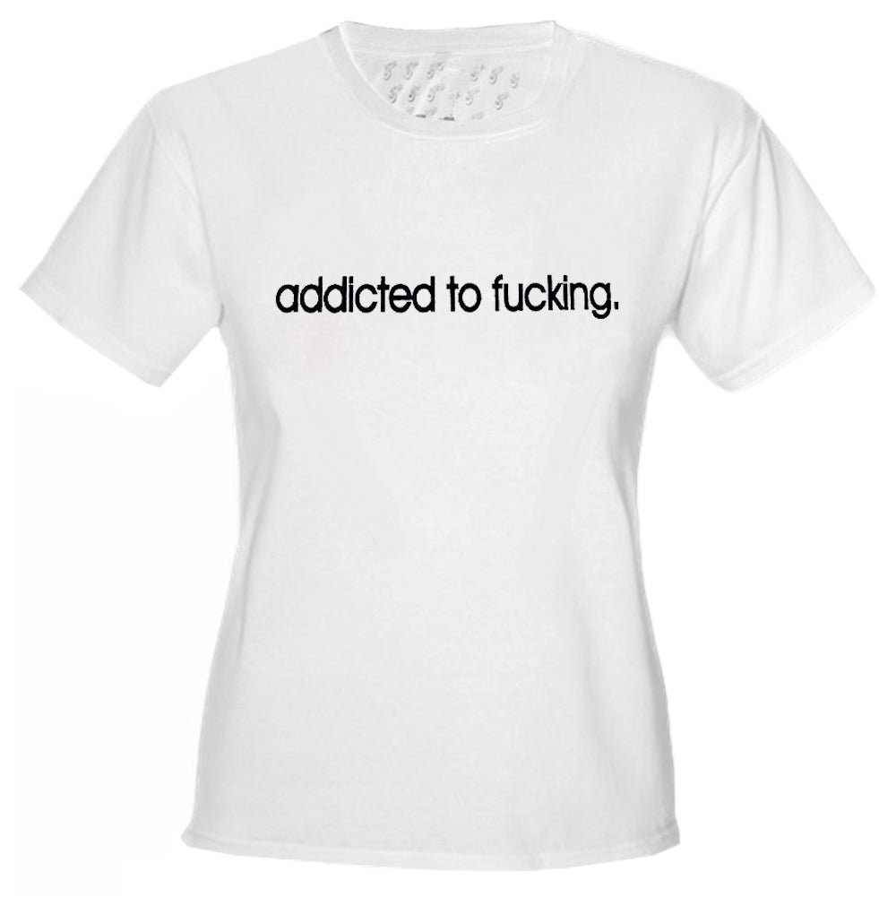 Addicted To Fu*king Girls T-Shirt White
