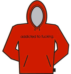 Addicted To Fu*king Hoodie