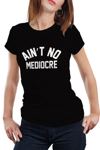 "Ain't" No Mediocre Girl's T-Shirt
