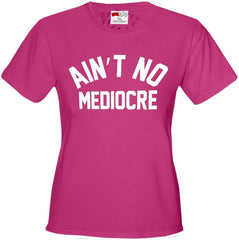 "Ain't" No Mediocre Girl's T-Shirt