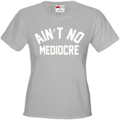 Ain't No Mediocre Girl's T-Shirt