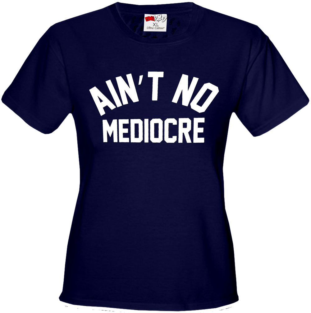 Ain't No Mediocre Girl's T-Shirt