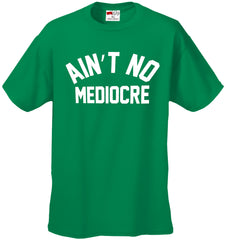 Ain't No Mediocre Men's T-Shirt