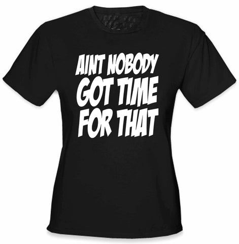 Aint Nobody Got Time For That Girl's T-Shirt