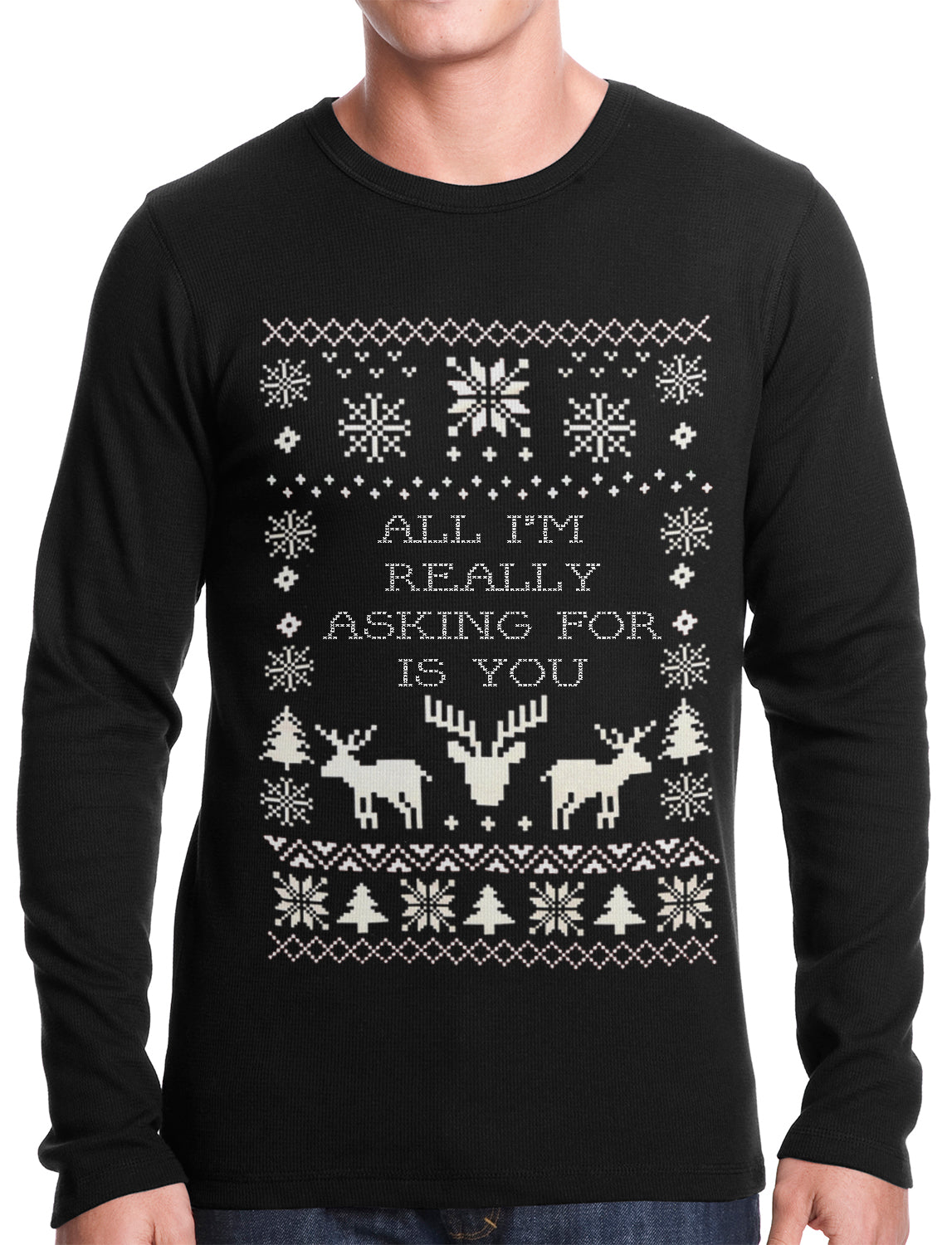 All I'm Really Asking For Is You Ugly Christmas Thermal Shirt