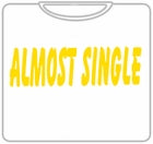 Almost Single T-Shirt