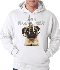 Am I Pugging You Funny Pug Adult Hoodie