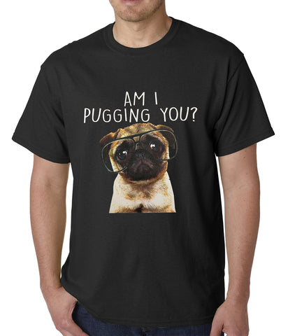 Am I Pugging You Funny Pug Mens T-shirt