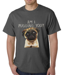 Am I Pugging You Funny Pug Mens T-shirt