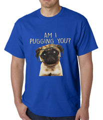 Am I Pugging You Funny Pug Mens T-shirt