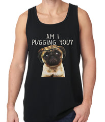 Am I Pugging You Funny Pug Tank Top