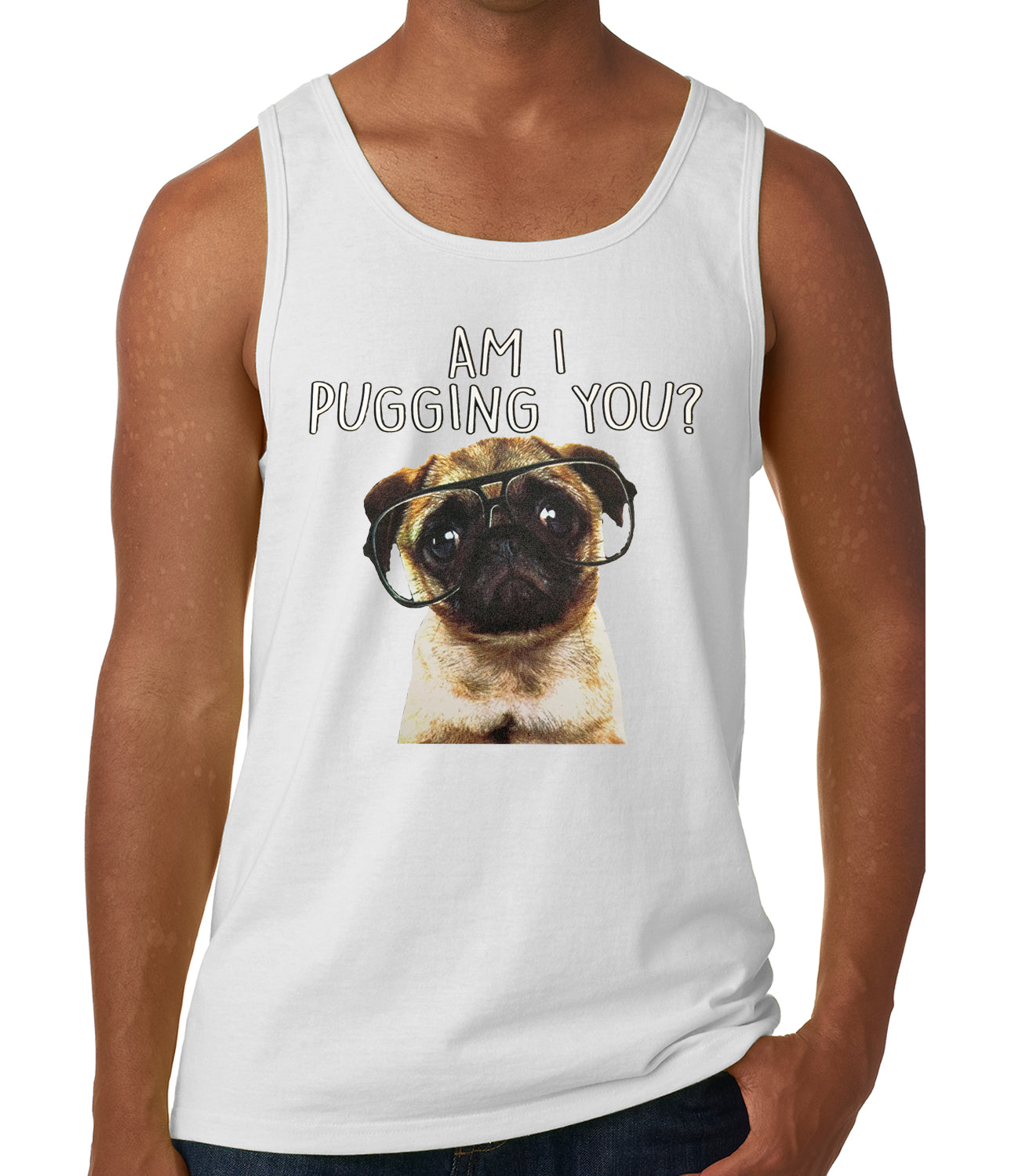 Am I Pugging You Funny Pug Tank Top White