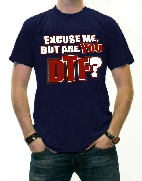  - Are You DTF? T-Shirt