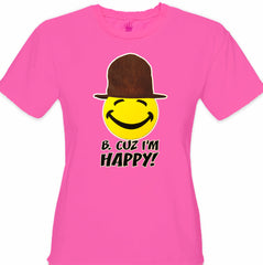 "B. Cuz I'm Happy"  Girl's T-Shirt