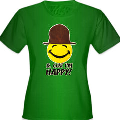 "B. Cuz I'm Happy"  Girl's T-Shirt