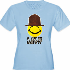 "B. Cuz I'm Happy"  Girl's T-Shirt