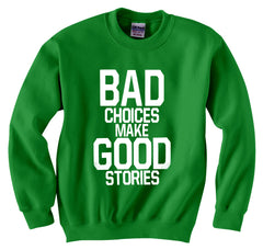 Bad Choices Make Good Stories Crew Neck Sweatshirt