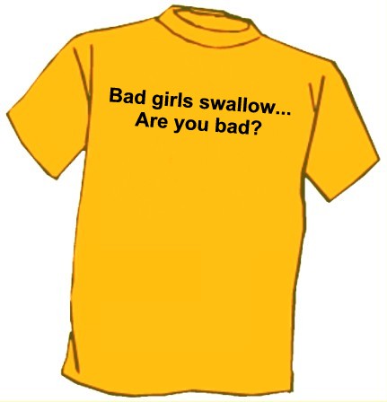 Bad girls swallow... are you bad?