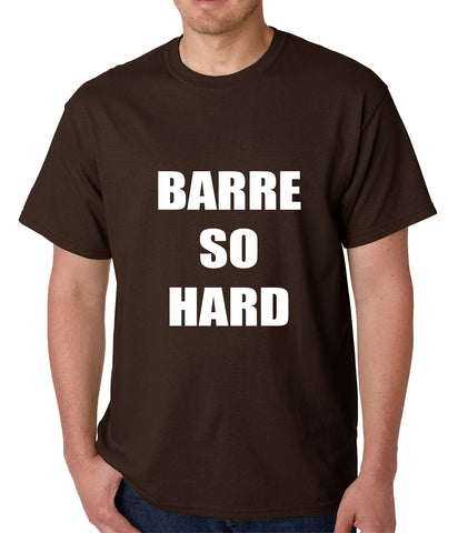 Barre So Hard Mens T-shirt