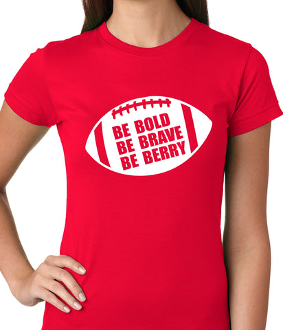 Be Bold, Be Brave, Be Berry Football Ladies T-shirt