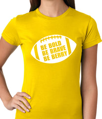 Be Bold, Be Brave, Be Berry Football Ladies T-shirt