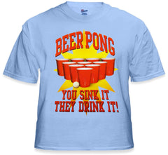 Beer Pong "You Sink It They Drink It" T-Shirt