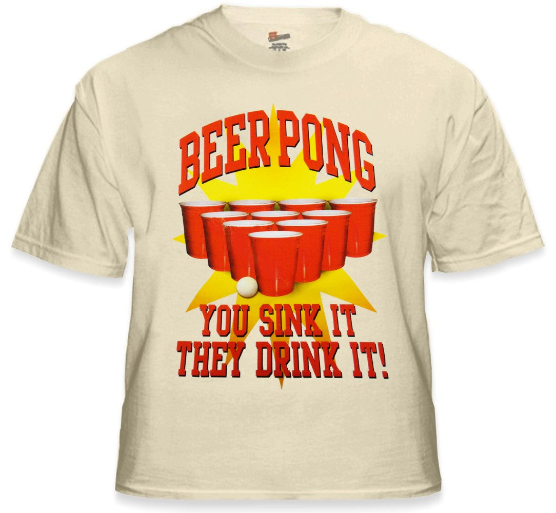 Beer Pong "You Sink It They Drink It" T-Shirt
