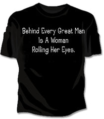 Behind Every Great Man Is A Woman Rolling Her Eyes Girls T-Shirt