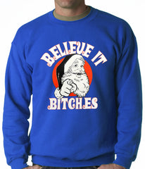 Believe B*tches Funny Santa Adult Crewneck