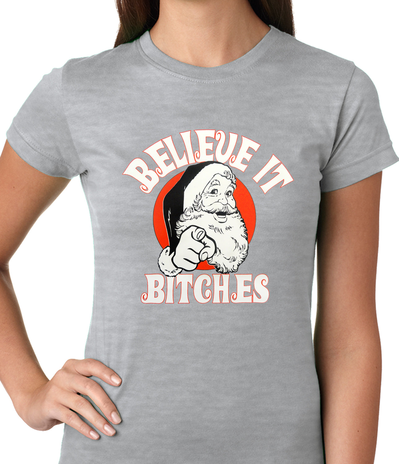 Believe B*tches Funny Santa Ladies T-shirt