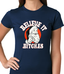 Believe B*tches Funny Santa Ladies T-shirt