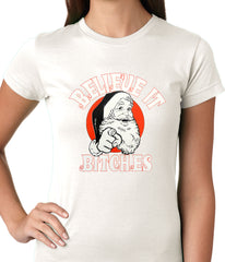 Believe B*tches Funny Santa Ladies T-shirt