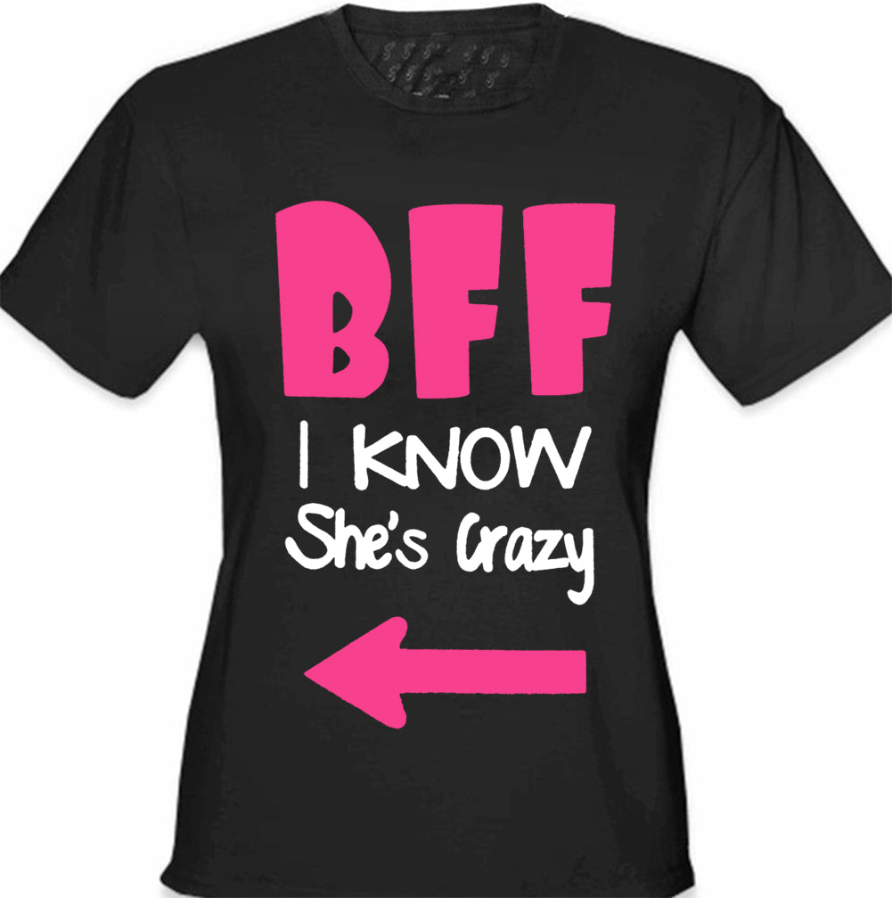 BFF - I Know She's Crazy Girl's T-Shirt