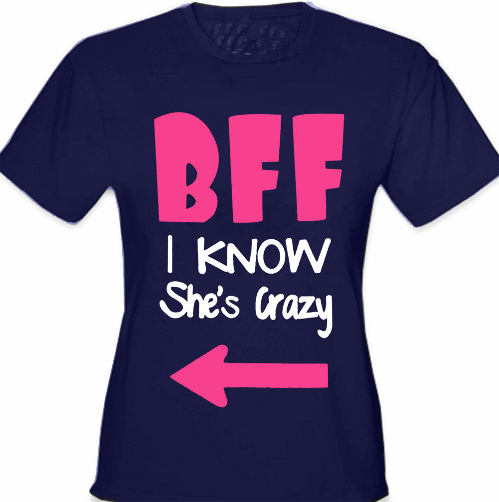 BFF - I Know She's Crazy Girl's T-Shirt