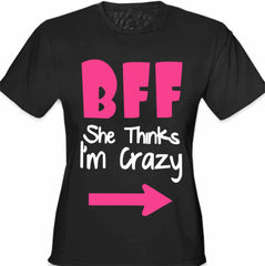 BFF - She Thinks I'm Crazy Girl's T-Shirt