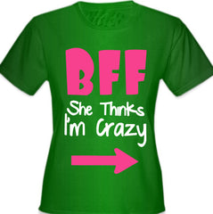 BFF - She Thinks I'm Crazy Girl's T-Shirt