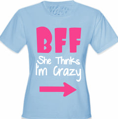 BFF - She Thinks I'm Crazy Girl's T-Shirt