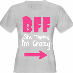 BFF - She Thinks I'm Crazy Girl's T-Shirt