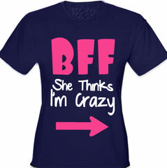 BFF - She Thinks I'm Crazy Girl's T-Shirt