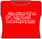 Big Deal On Myspace Girls T-Shirt