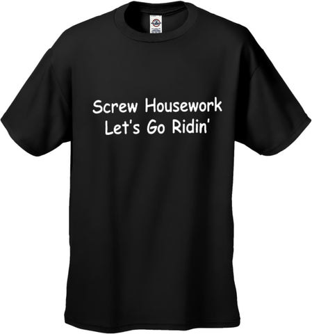 Biker Shirts - Screw Housework Let's Go Ridin' Men's T-Shirt