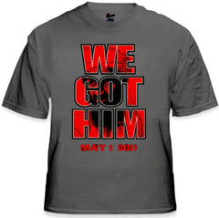 Bin Laden Is Dead - We Got Him T-Shirt